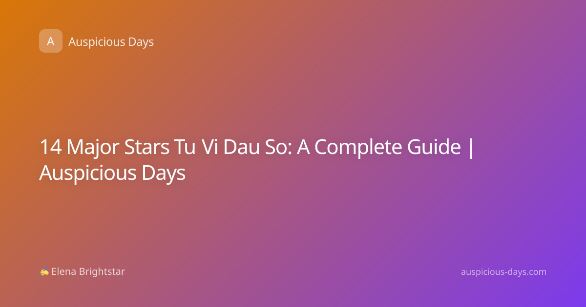 14 Major Stars Tu Vi Dau So: A Complete Guide | Auspicious Days