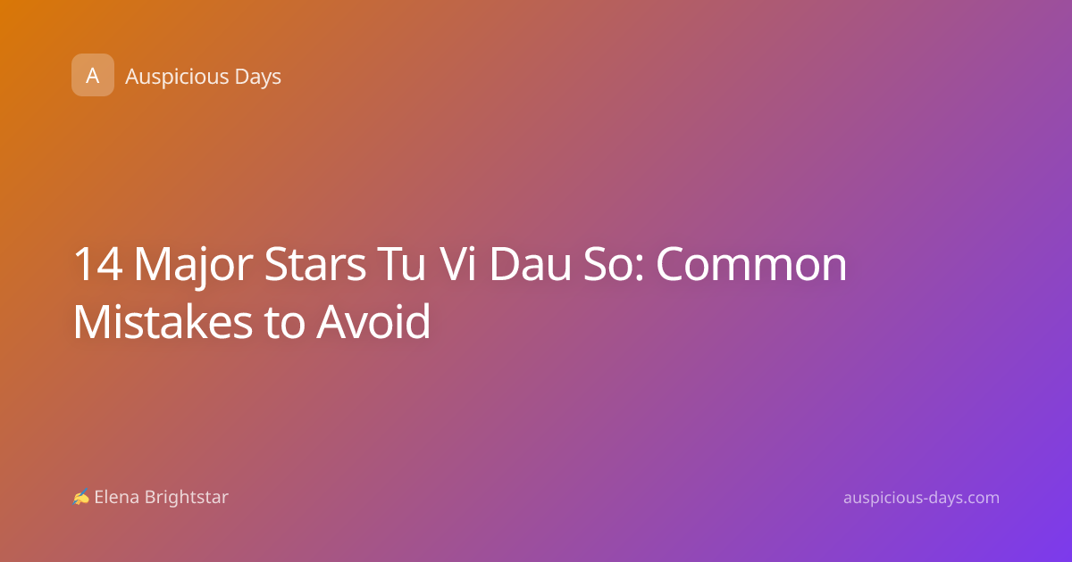 14 Major Stars Tu Vi Dau So: Common Mistakes to Avoid