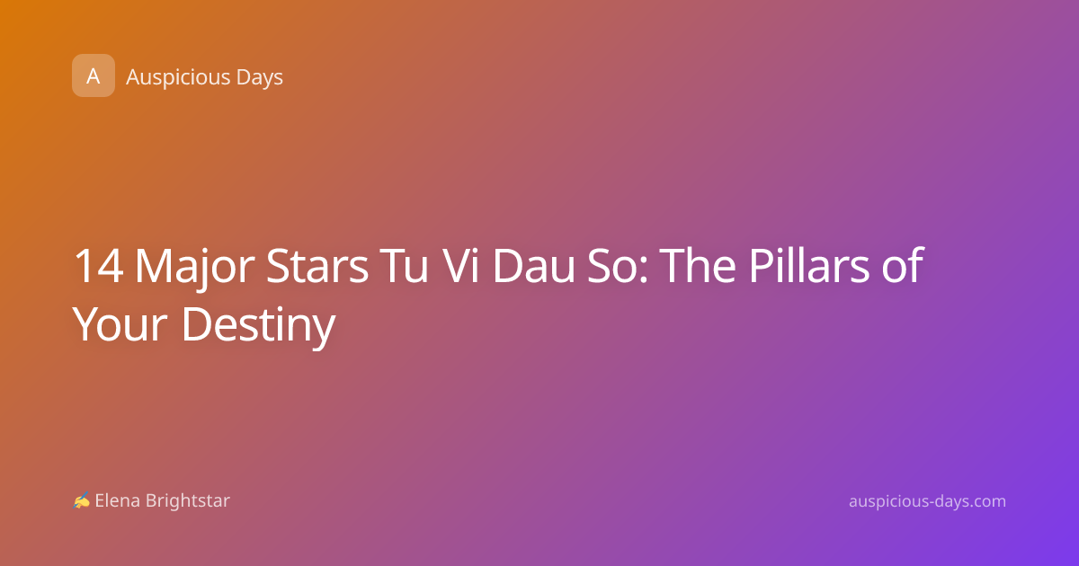 14 Major Stars Tu Vi Dau So: The Pillars of Your Destiny