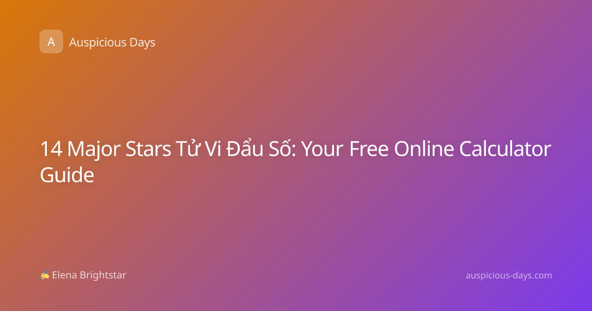 14 Major Stars Tử Vi Đẩu Số: Your Free Online Calculator Guide