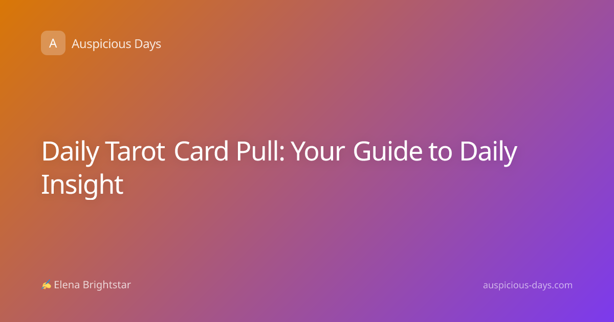 Daily Tarot Card Pull: Your Guide to Daily Insight