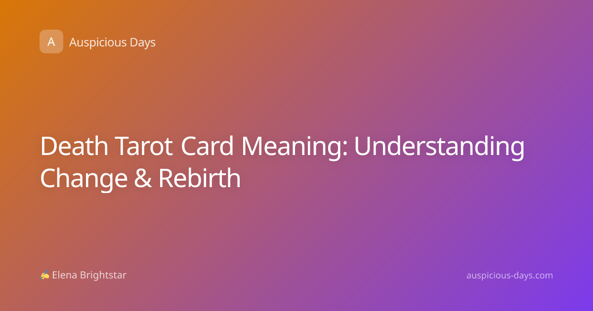 Death Tarot Card Meaning: Understanding Change & Rebirth