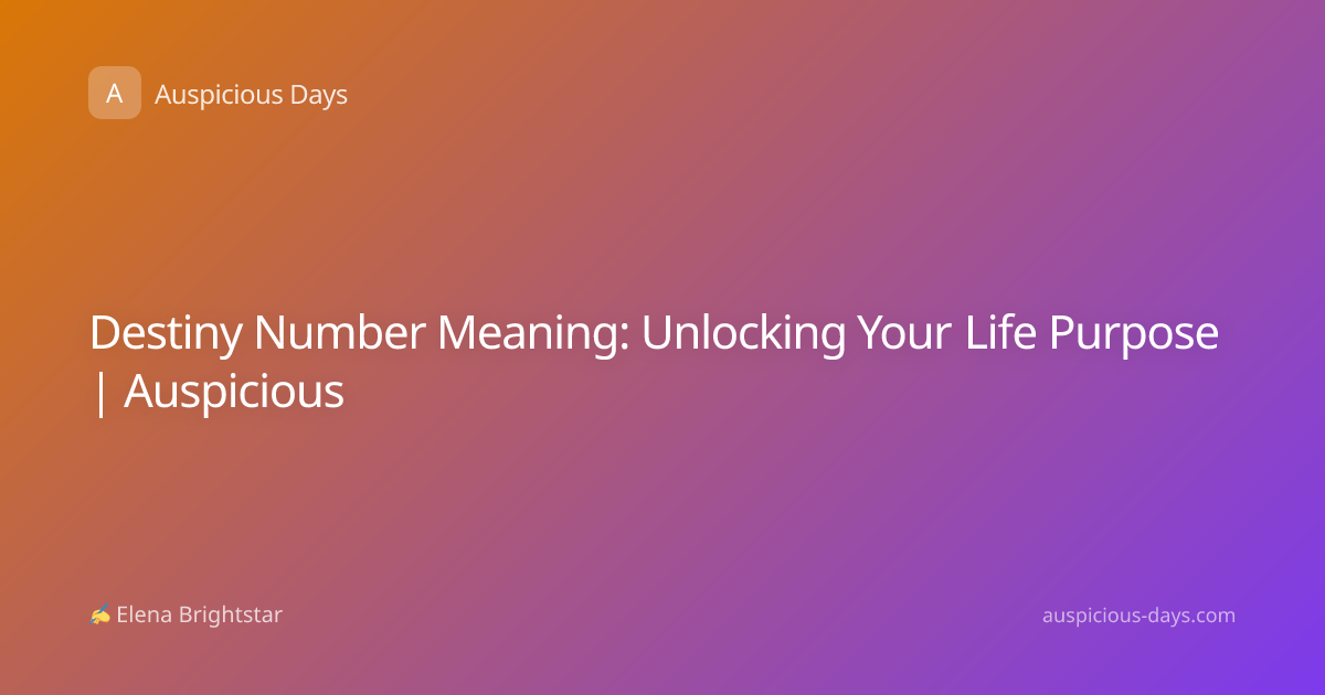 Destiny Number Meaning: Unlocking Your Life Purpose | Auspicious