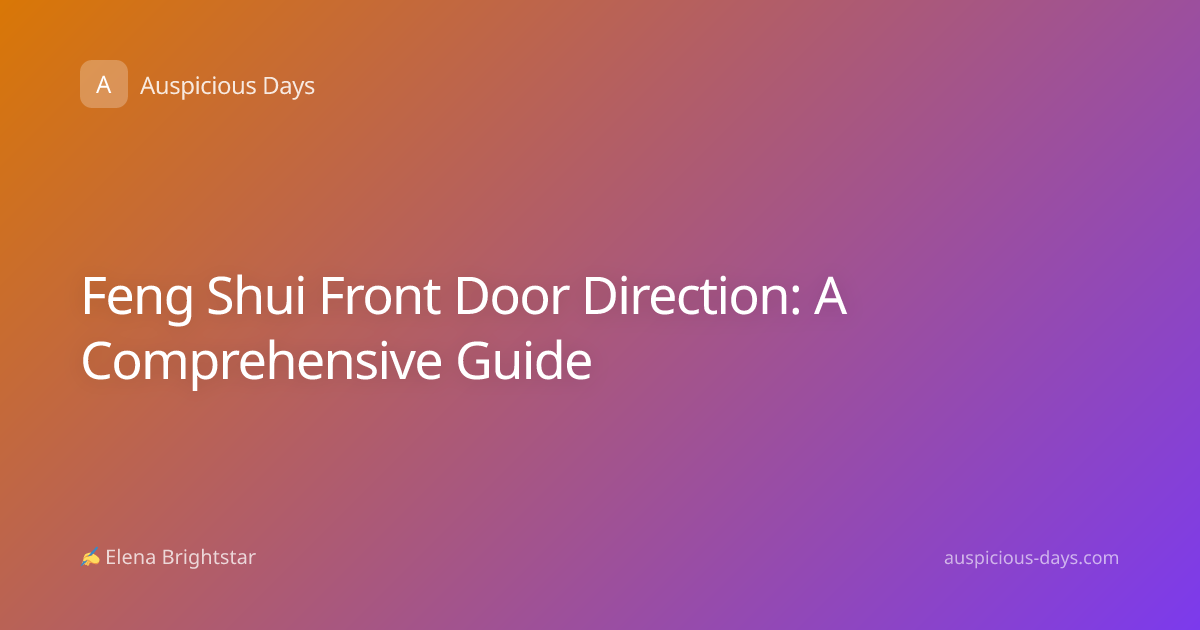 Feng Shui Front Door Direction: A Comprehensive Guide