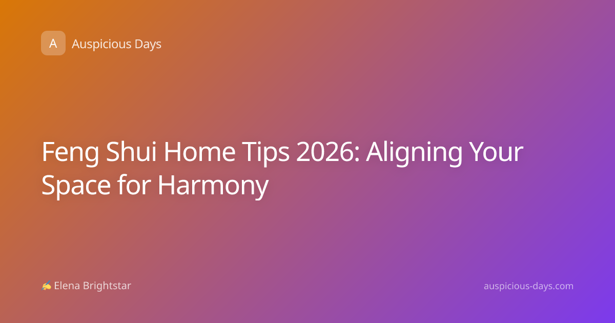 Feng Shui Home Tips 2026: Aligning Your Space for Harmony