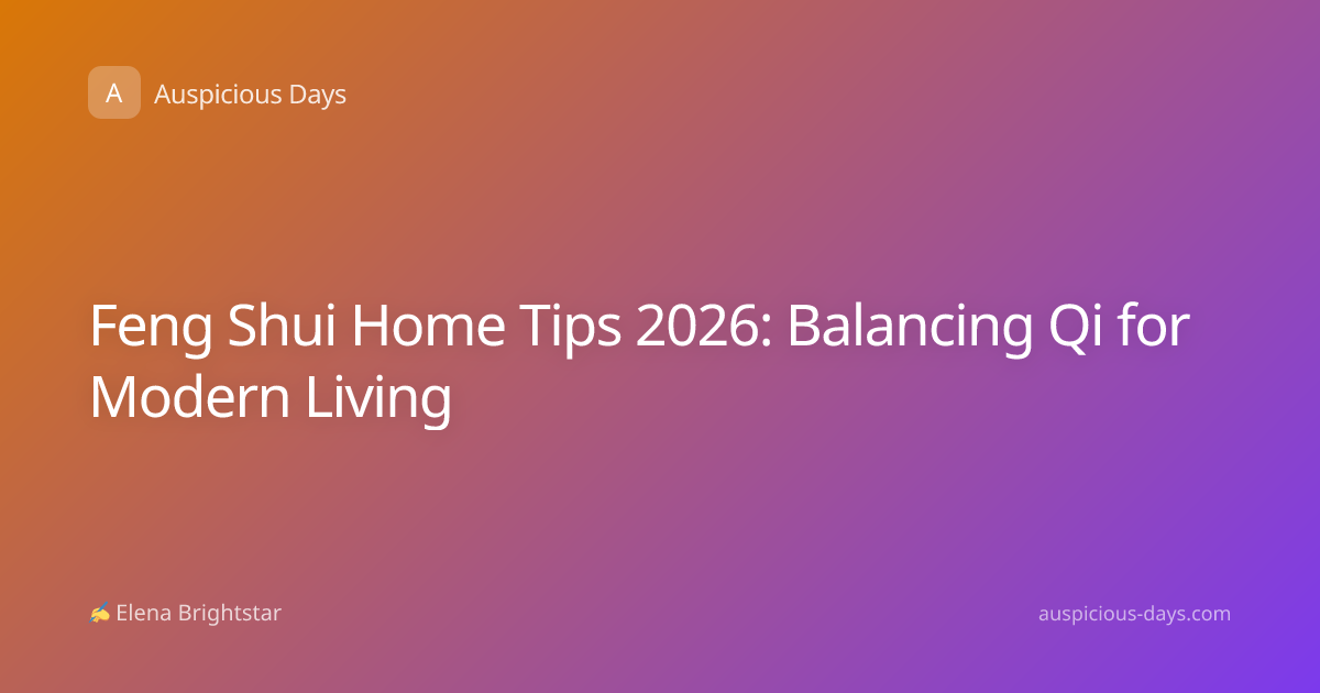 Feng Shui Home Tips 2026: Balancing Qi for Modern Living