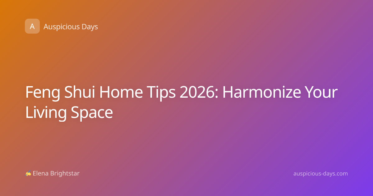 Feng Shui Home Tips 2026: Harmonize Your Living Space
