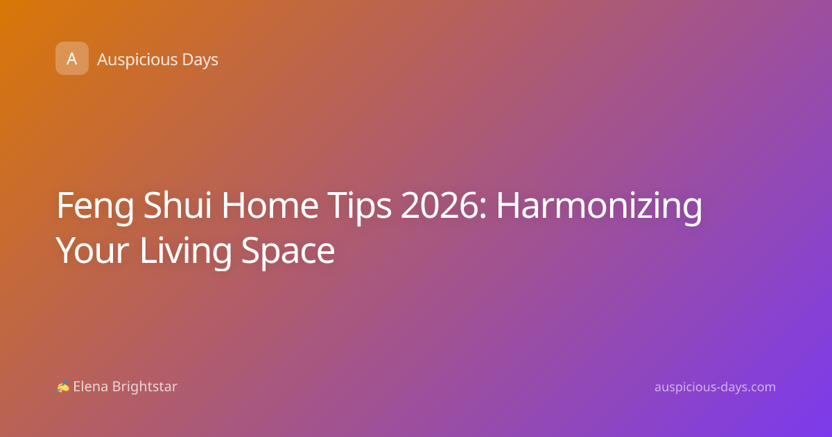 Feng Shui Home Tips 2026: Harmonizing Your Living Space
