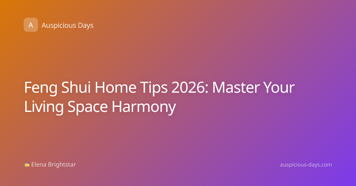 Feng Shui Home Tips 2026: Master Your Living Space Harmony