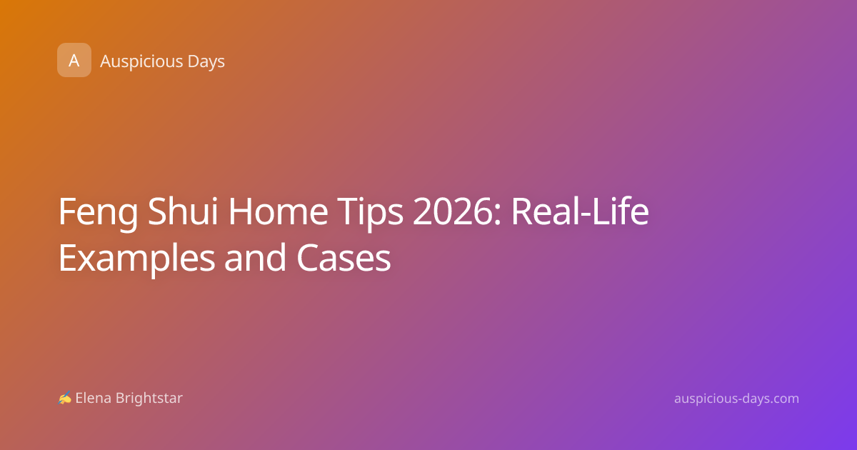 Feng Shui Home Tips 2026: Real-Life Examples and Cases