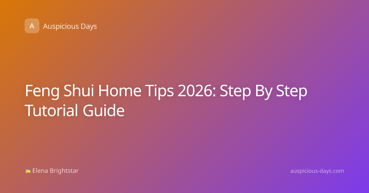 Feng Shui Home Tips 2026: Step By Step Tutorial Guide