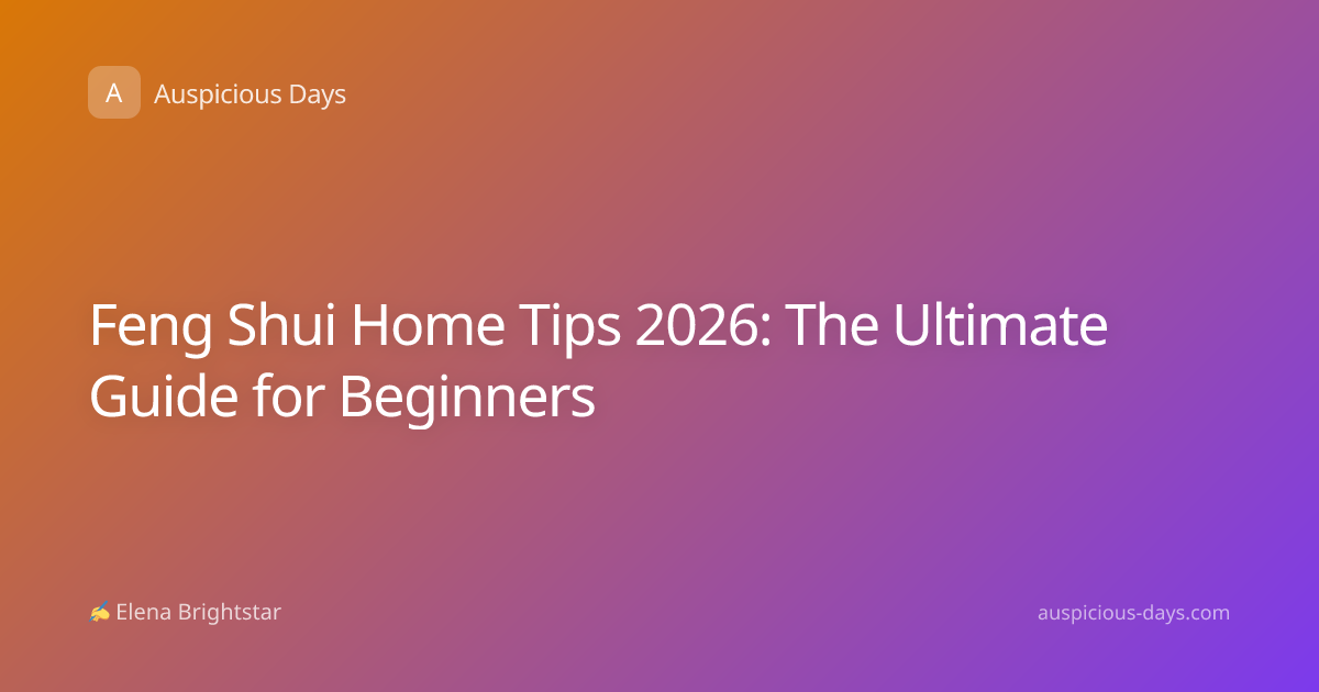 Feng Shui Home Tips 2026: The Ultimate Guide for Beginners