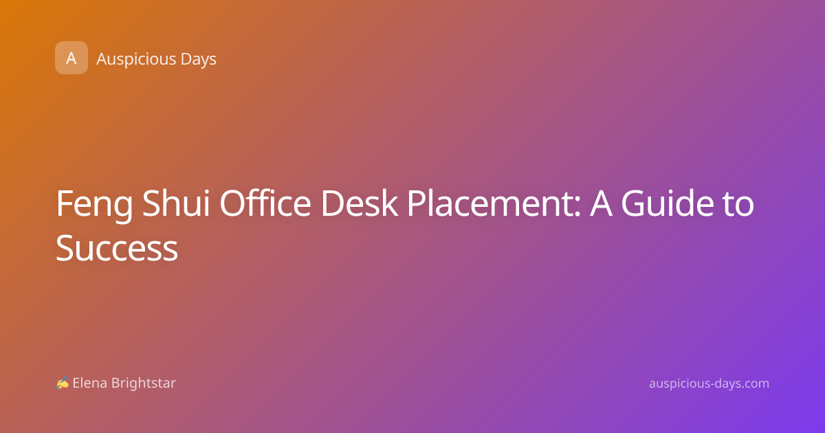 Feng Shui Office Desk Placement: A Guide to Success
