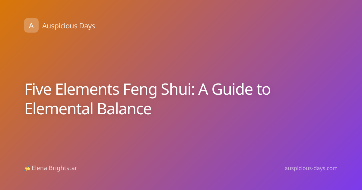 Five Elements Feng Shui: A Guide to Elemental Balance