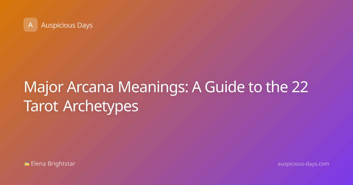 Major Arcana Meanings: A Guide to the 22 Tarot Archetypes