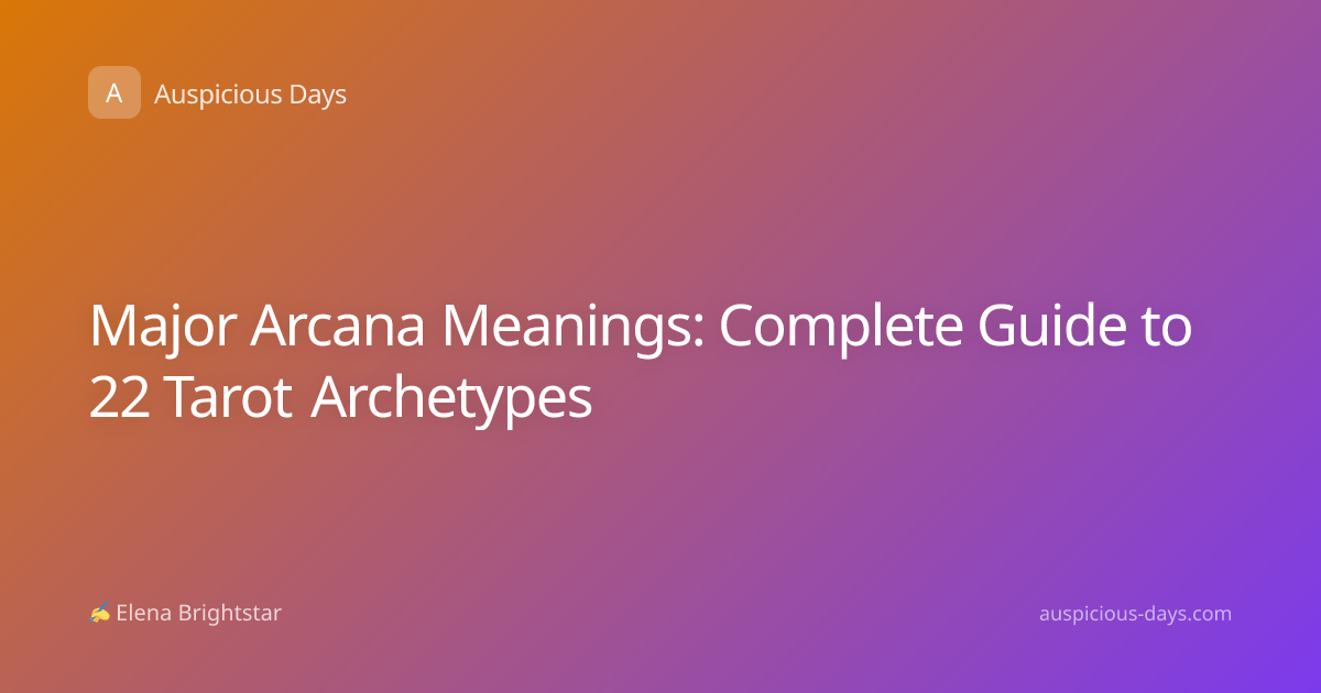 Major Arcana Meanings: Complete Guide to 22 Tarot Archetypes