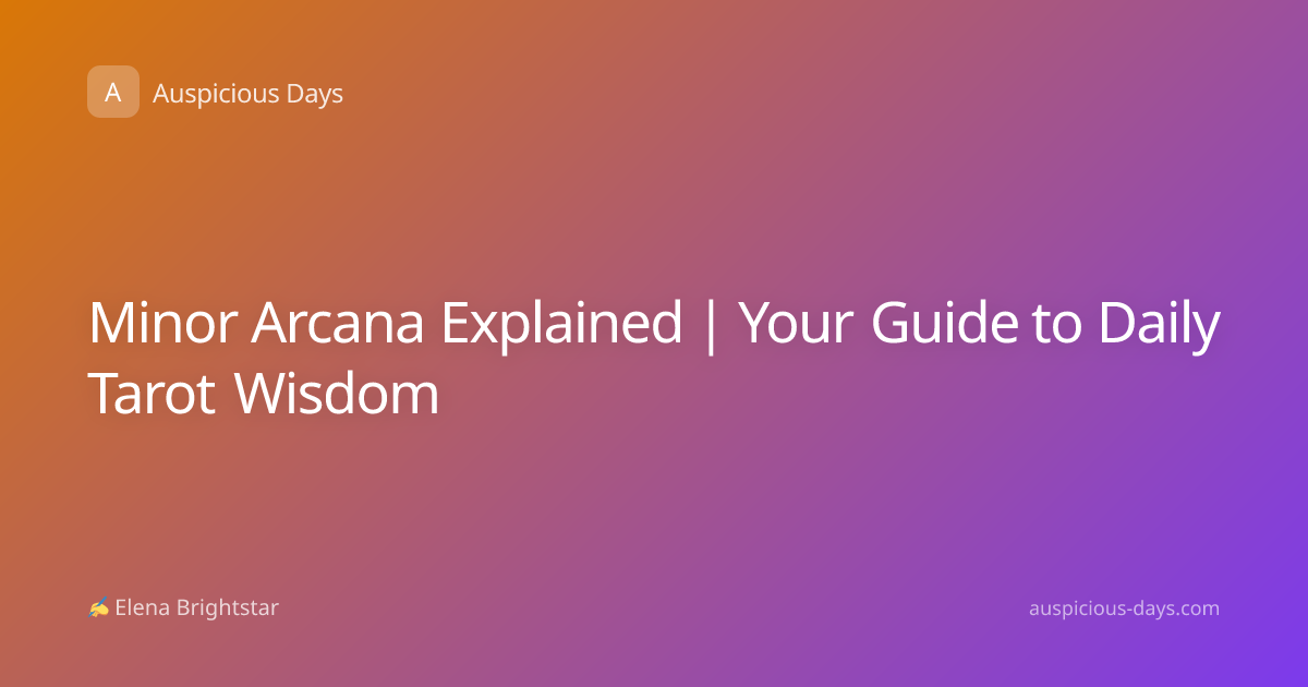 Minor Arcana Explained | Your Guide to Daily Tarot Wisdom