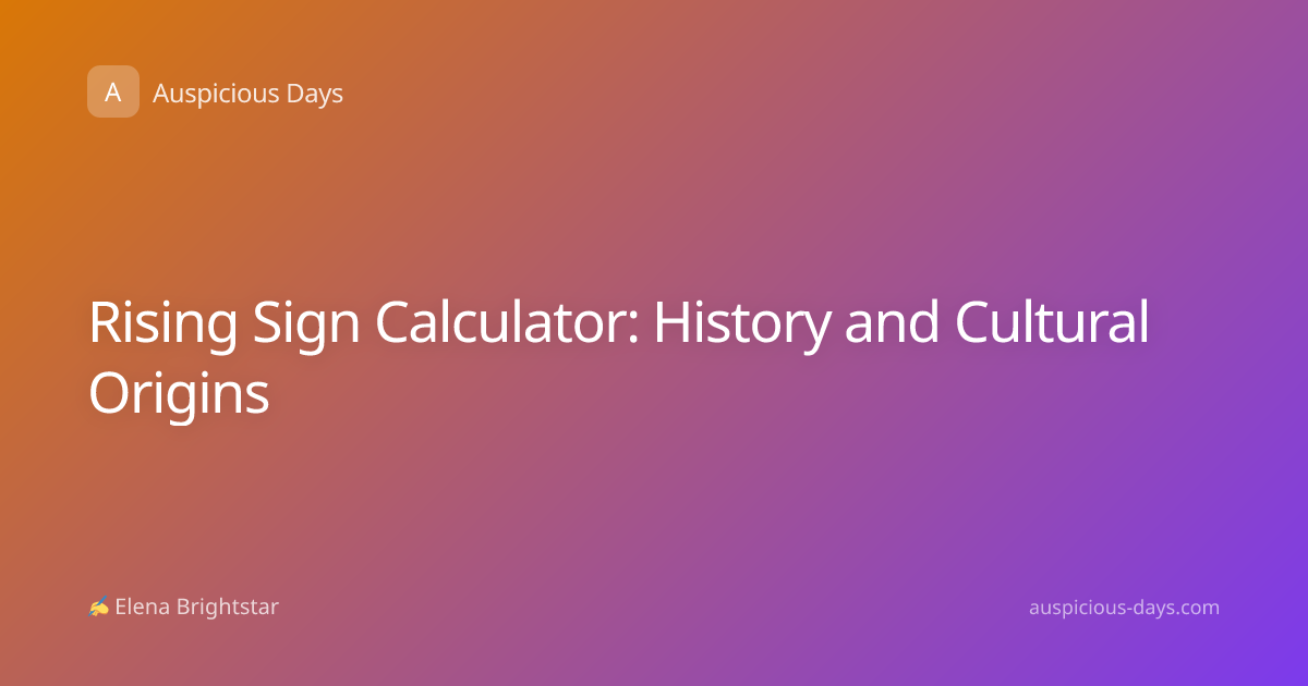 Rising Sign Calculator: History and Cultural Origins