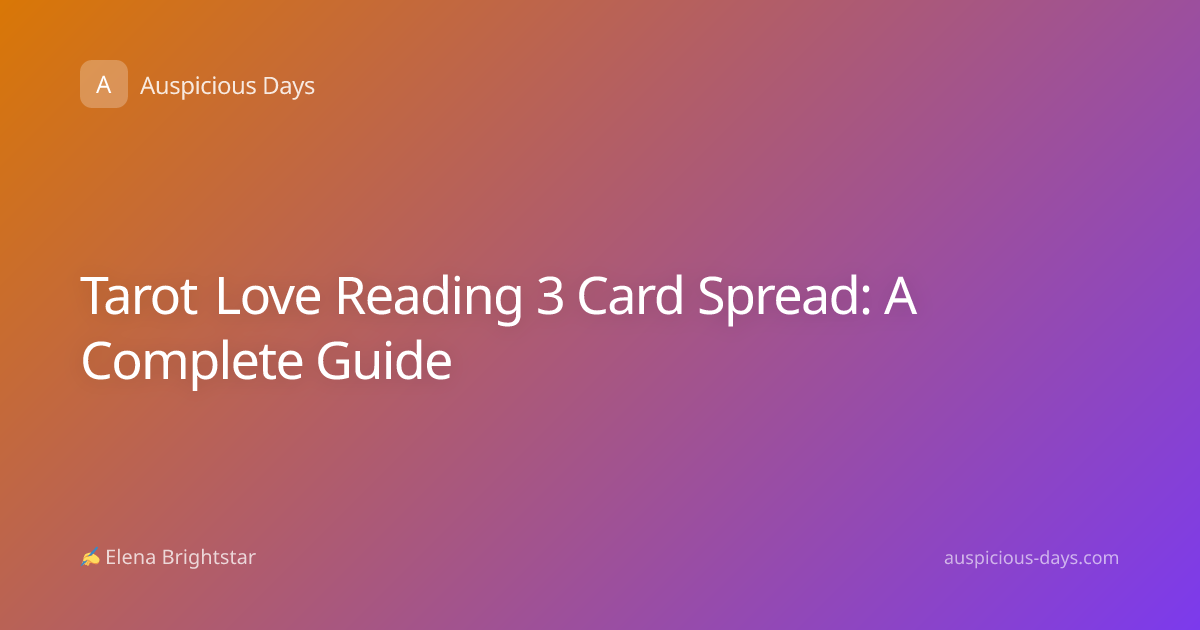 Tarot Love Reading 3 Card Spread: A Complete Guide