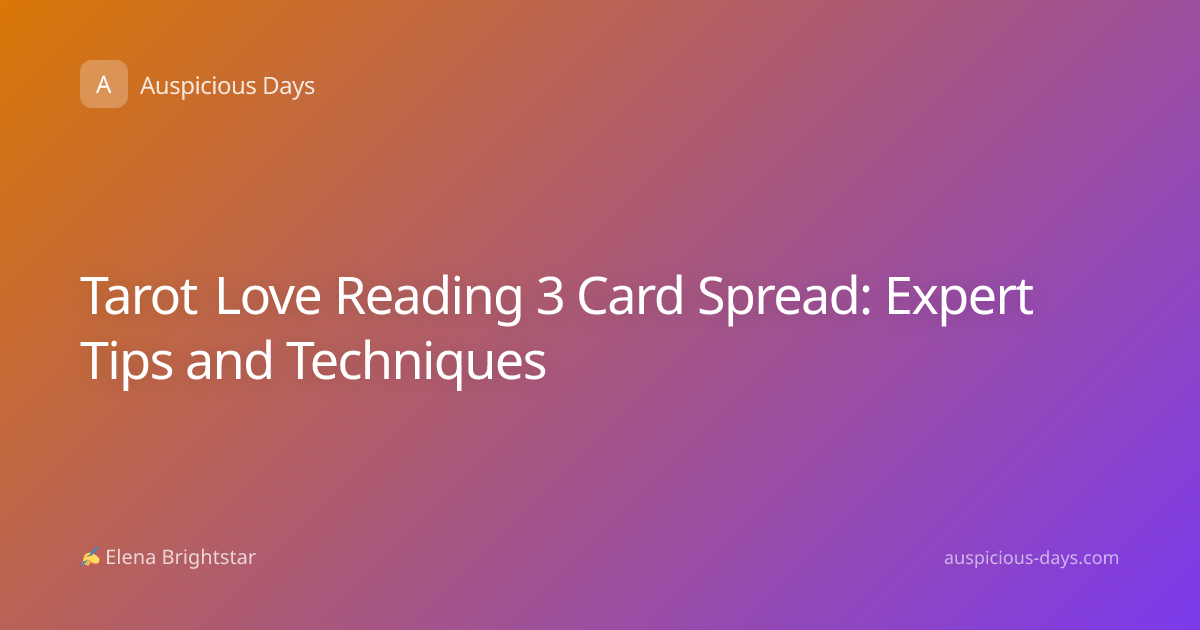 Tarot Love Reading 3 Card Spread: Expert Tips and Techniques