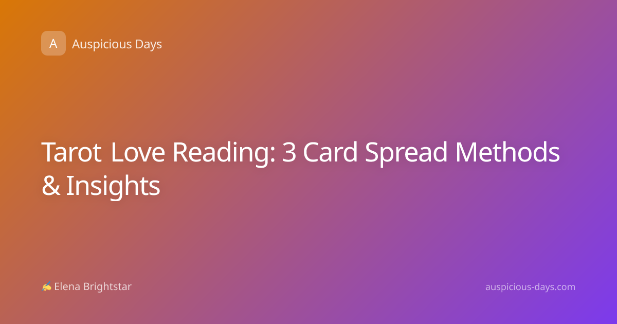 Tarot Love Reading: 3 Card Spread Methods & Insights