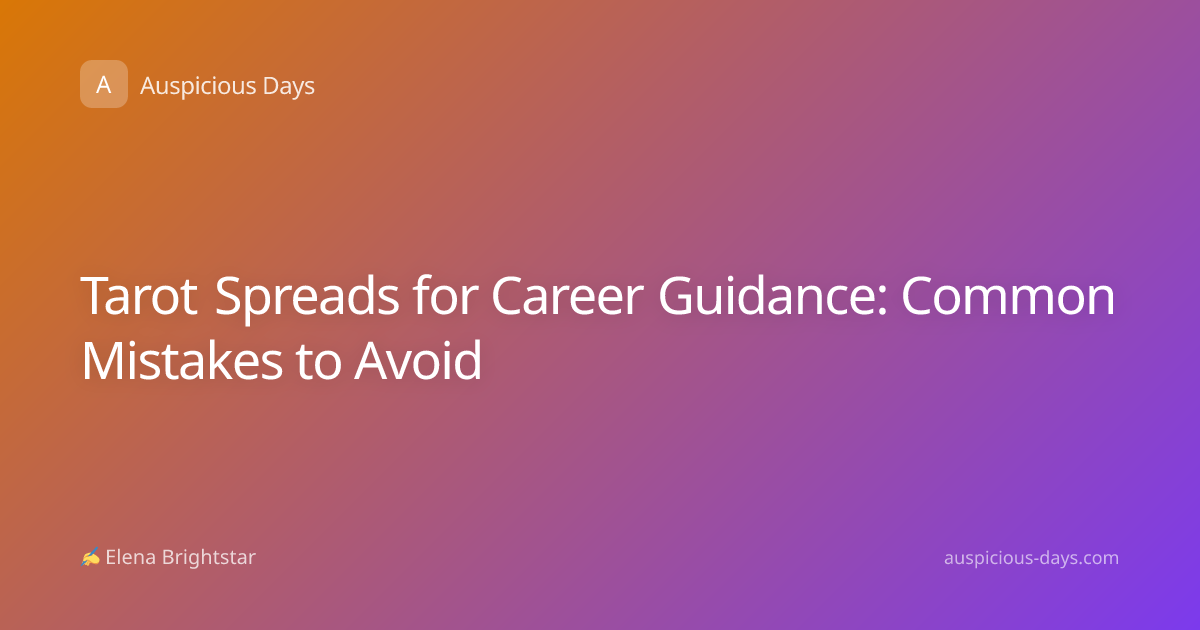 Tarot Spreads for Career Guidance: Common Mistakes to Avoid