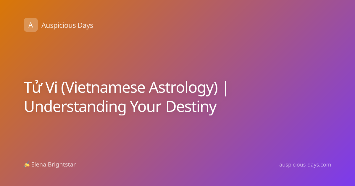 Tử Vi (Vietnamese Astrology) | Understanding Your Destiny